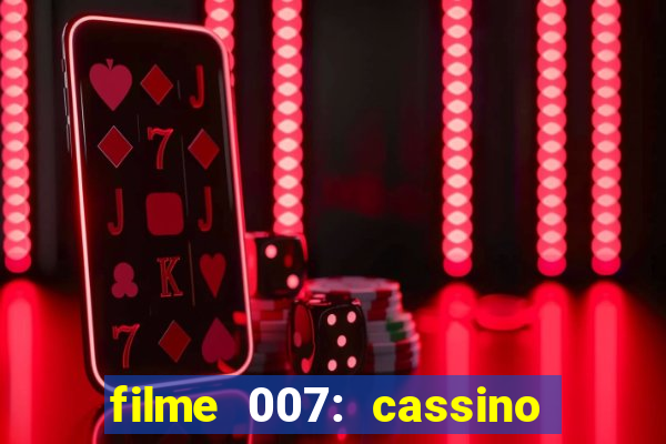 filme 007: cassino royale completo dublado youtube